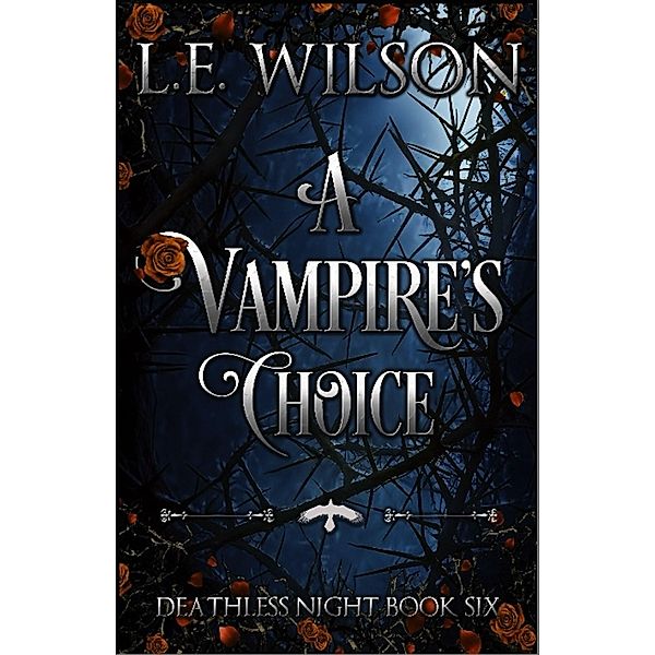 A Vampire's Choice (Deathless Night Series, #6) / Deathless Night Series, L. E. Wilson