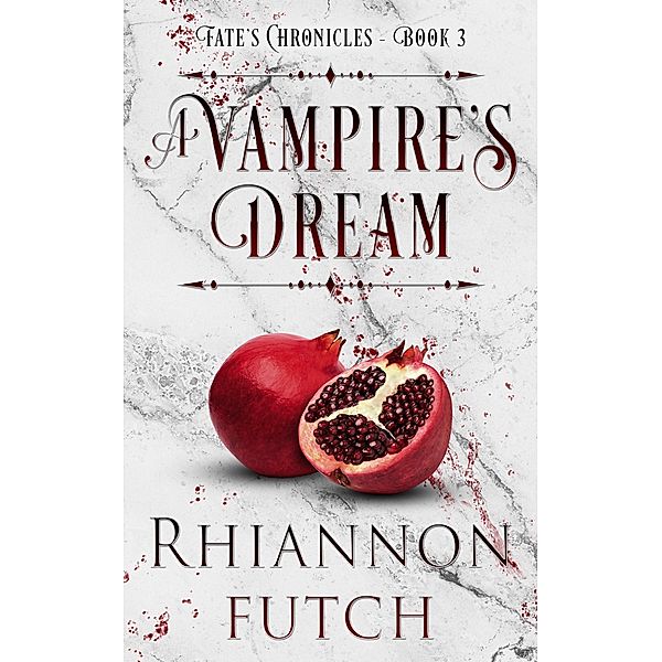 A Vampire's Dream (Fate's Chronicles, #3) / Fate's Chronicles, Rhiannon Futch