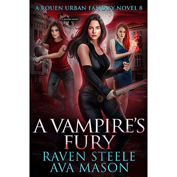 A Vampire's Fury (Rouen Chronicles, #5) / Rouen Chronicles, Raven Steele