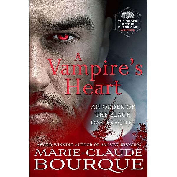 A Vampire's Heart (The Order of the Black Oak - Vampires, #0) / The Order of the Black Oak - Vampires, Marie-Claude Bourque