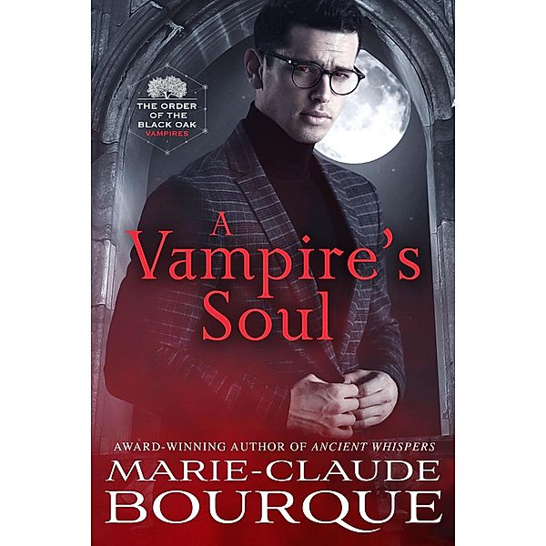 A Vampire's Soul (The Order of the Black Oak - Vampires, #3) / The Order of the Black Oak - Vampires, Marie-Claude Bourque