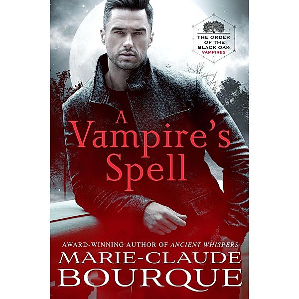 A Vampire's Spell (The Order of the Black Oak - Vampires, #1) / The Order of the Black Oak - Vampires, Marie-Claude Bourque