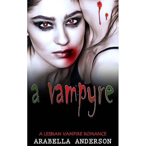 A Vampyre:  A Lesbian Vampire Romance, Arabella Anderson