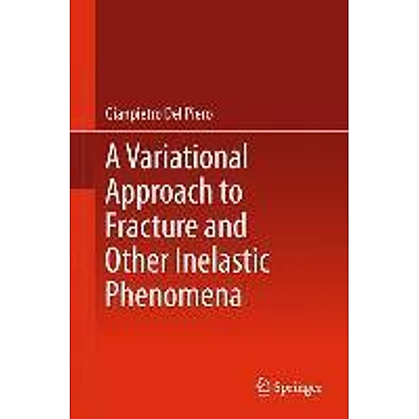 A Variational Approach to Fracture and Other Inelastic Phenomena, Gianpietro Del Piero