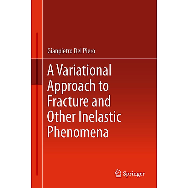 A Variational Approach to Fracture and Other Inelastic Phenomena, Gianpietro Del Piero