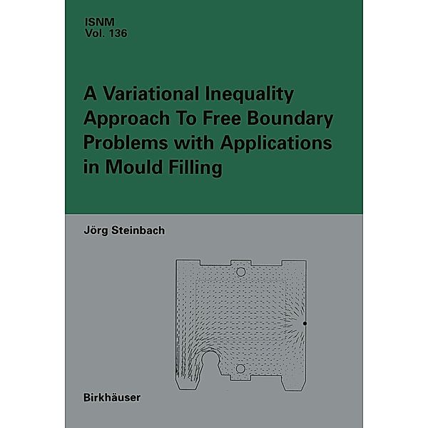 A Variational Inequality Approach to free Boundary Problems with Applications in Mould Filling / International Series of Numerical Mathematics Bd.136, Jörg Steinbach