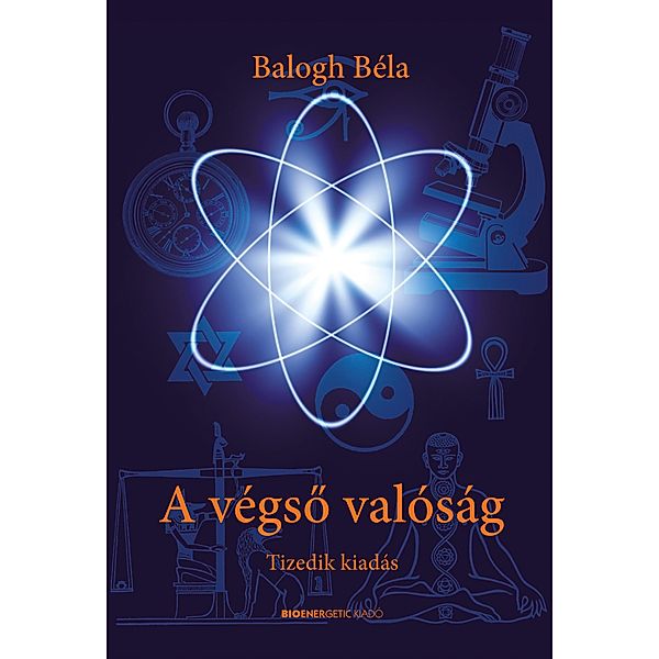 A végso valóság - Tizedik, jubileumi kiadás, Balogh Béla