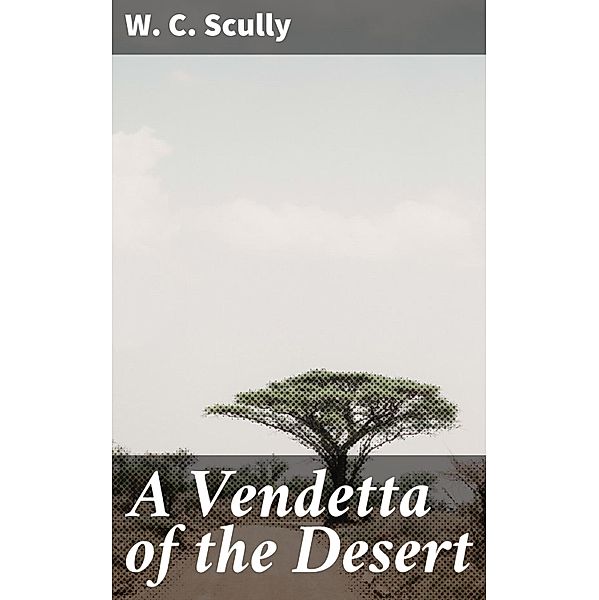 A Vendetta of the Desert, W. C. Scully