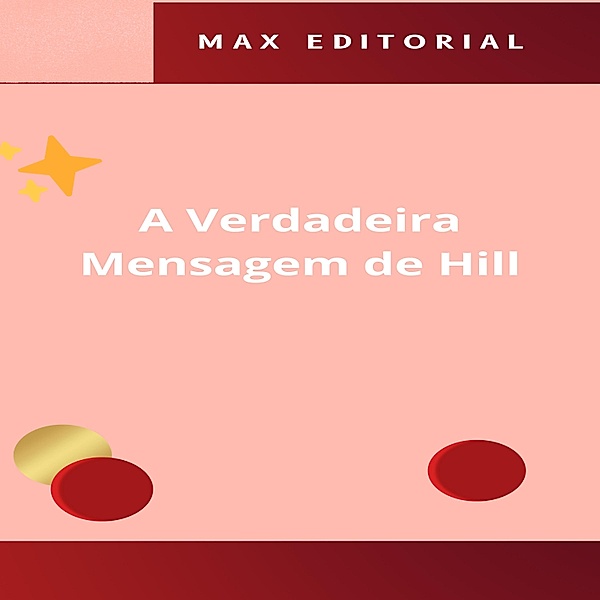 A Verdadeira Mensagem de Hill / NAPOLEON HILL - MAIS ESPERTO QUE O MÉTODO Bd.1, Max Editorial