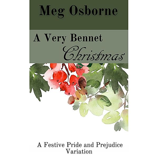 A Very Bennet Christmas (A Festive Pride and Prejudice Variation, #6) / A Festive Pride and Prejudice Variation, Meg Osborne