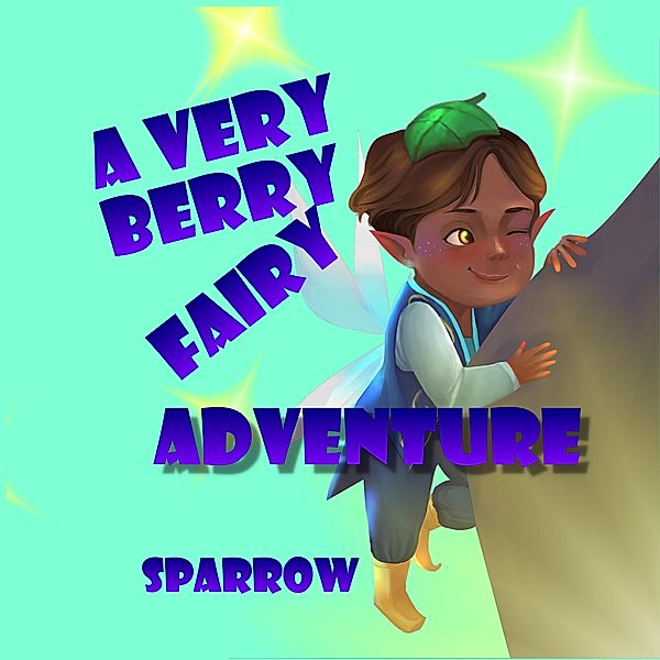 A Very Berry Fairy Adventure by Sparrow, Sparrow