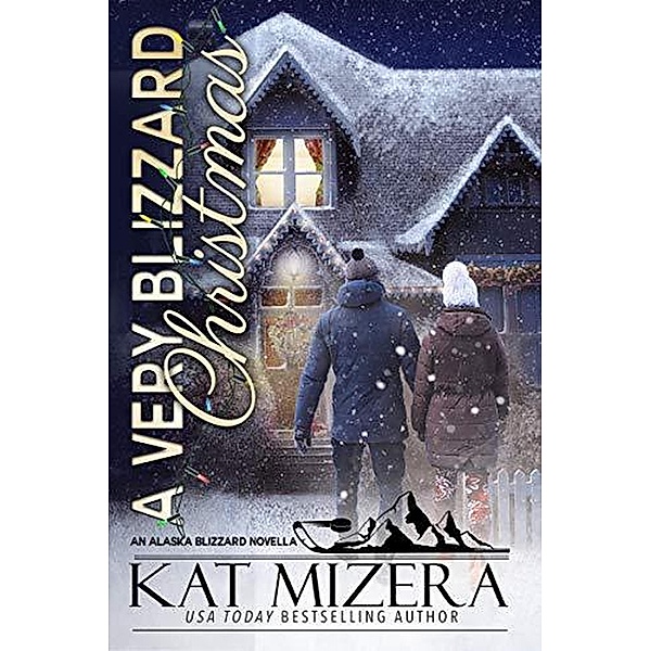 A Very Blizzard Christmas (Alaska Blizzard, #7) / Alaska Blizzard, Kat Mizera