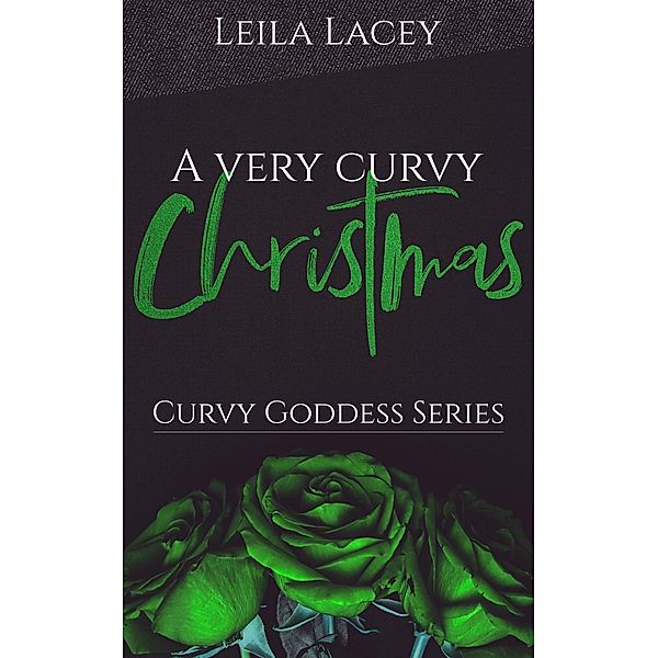 A Very Curvy Christmas (Curvy Goddess Series, #5) / Curvy Goddess Series, Leila Lacey