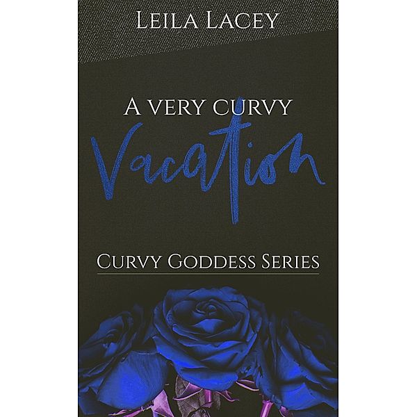 A Very Curvy Vacation (Curvy Goddess Series, #6) / Curvy Goddess Series, Leila Lacey