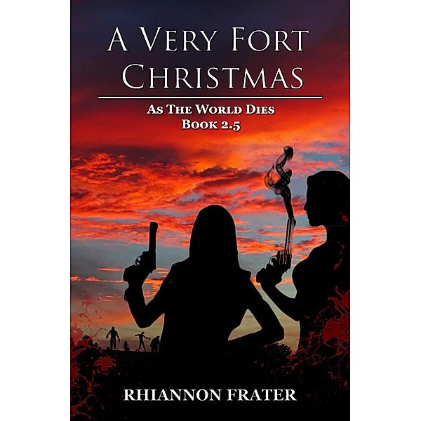 A Very Fort Christmas (As The World Dies, #2.5) / As The World Dies, Rhiannon Frater