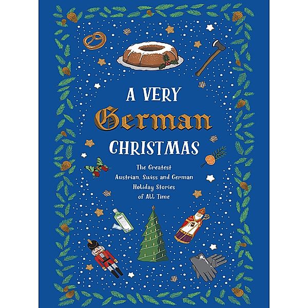 A Very German Christmas / Very Christmas, Wolfgang von Goethe, Arthur Schnitzler, Thomas Mann, Heinrich Böll, Helene Stökl, E. T. A. Hoffmann, Joseph Roth, Peter Rosegger, Wolfdietrich Schnurre, Ernst Anschütz, The Brothers Grimm, Hermann Hesse, Heinrich Heine, Kurt Tucholsky, Erich Kästner, Ilse Frapan, Martin Suter, Peter Stamm, Rainer Maria Rilke