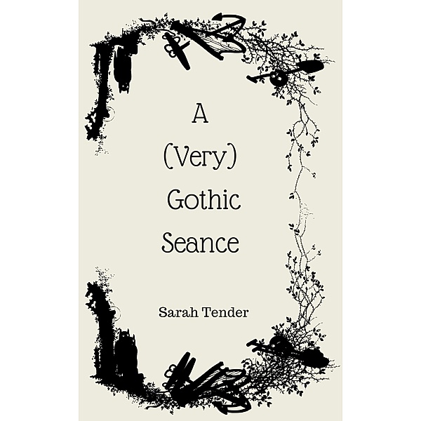A (Very) Gothic Seance (A Very Victorian Ghost, #1) / A Very Victorian Ghost, Sarah Tender