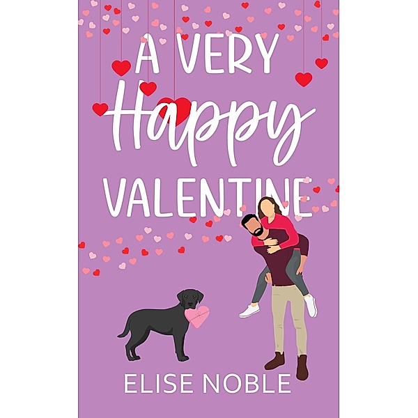 A Very Happy Valentine (Happy Ever After, #2) / Happy Ever After, Elise Noble