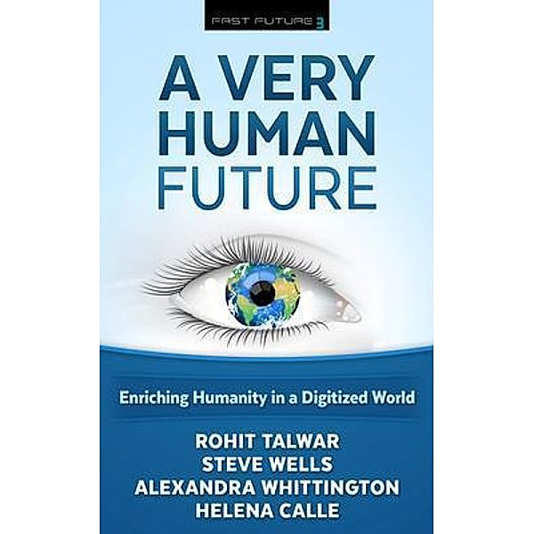 A Very Human Future / The Fast Future Book Series Bd.3, Talwar Rohit, Wells Steve, Whittington Alexandra