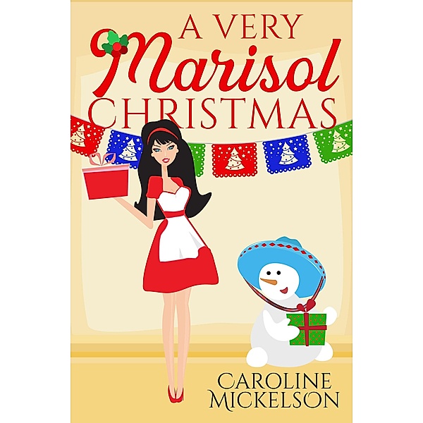 A Very Marisol Christmas (A Christmas Central Romantic Comedy, #7) / A Christmas Central Romantic Comedy, Caroline Mickelson