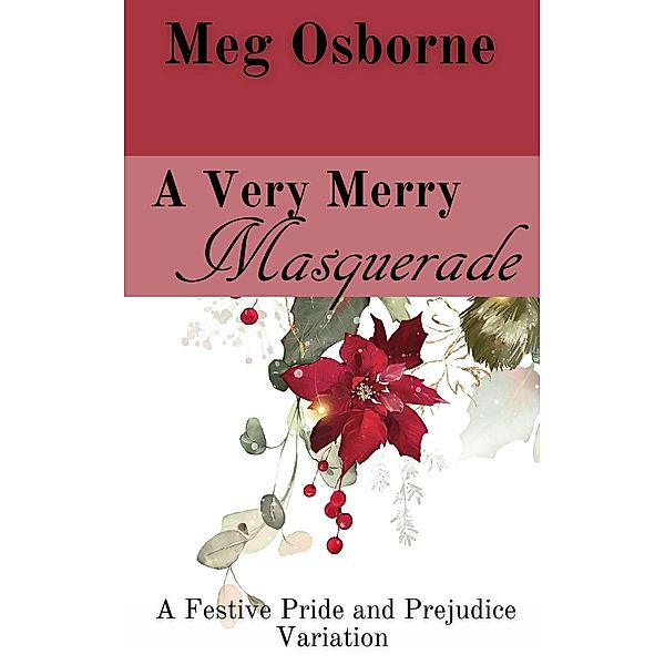 A Very Merry Masquerade: A Pride and Prejudice Variation Novella (A Festive Pride and Prejudice Variation, #1) / A Festive Pride and Prejudice Variation, Meg Osborne