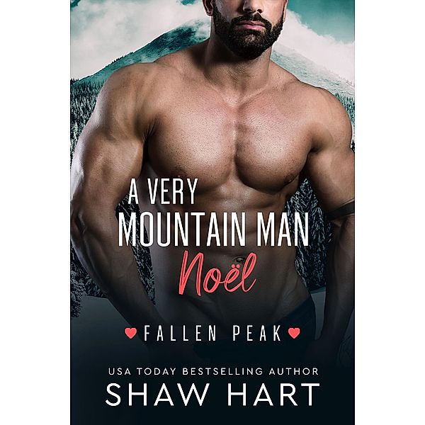 A Very Mountain Man Noël (Fallen Peak, #4) / Fallen Peak, Shaw Hart