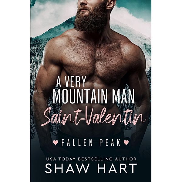 A Very Mountain Man Saint-Valentin (Fallen Peak, #1) / Fallen Peak, Shaw Hart