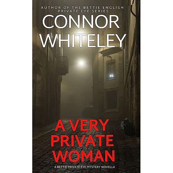 A Very Private Woman: A Bettie English Private Eye Mystery Novella (The Bettie English Private Eye Mysteries, #1) / The Bettie English Private Eye Mysteries, Connor Whiteley