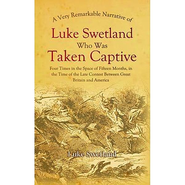 A Very Remarkable Narrative of Luke Swetland, Luke Swetland
