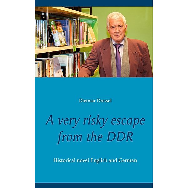 A very risky escape from the DDR, Dietmar Dressel