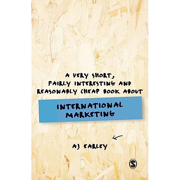 A Very Short, Fairly Interesting, Reasonably Cheap Book About... International Marketing, A. J. Earley