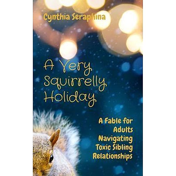 A Very Squirrelly Holiday / Cynthia Seraphina Publishing, Cynthia Seraphina