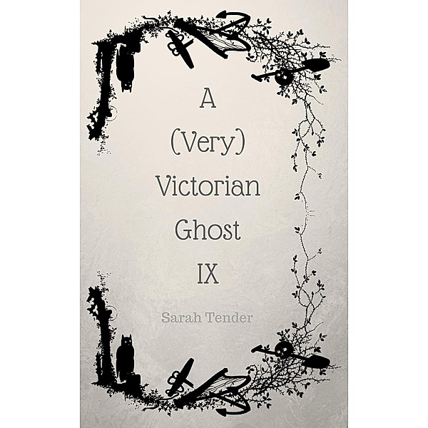 A (Very) Victorian Ghost IX (A Very Victorian Ghost, #9) / A Very Victorian Ghost, Sarah Tender
