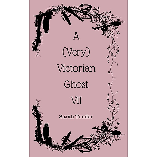 A (Very) Victorian Ghost VII (A Very Victorian Ghost, #7) / A Very Victorian Ghost, Sarah Tender
