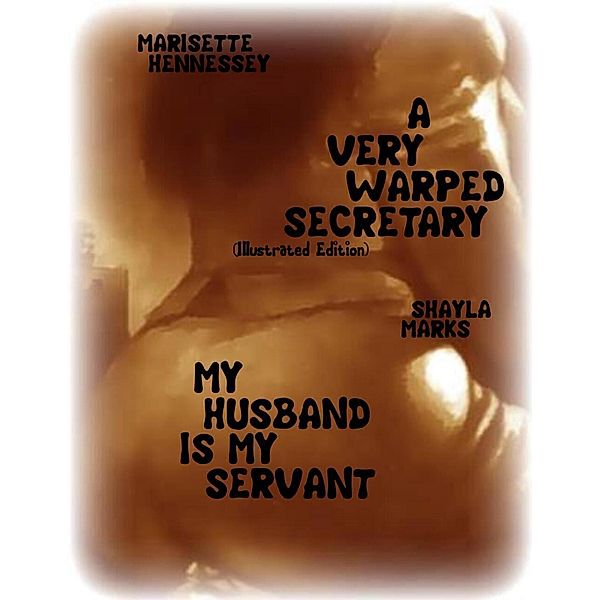 A Very Warped Secretary (Illustrated Edition) - My Husband Is My Servant, Marisette Hennessey, Shayla Marks
