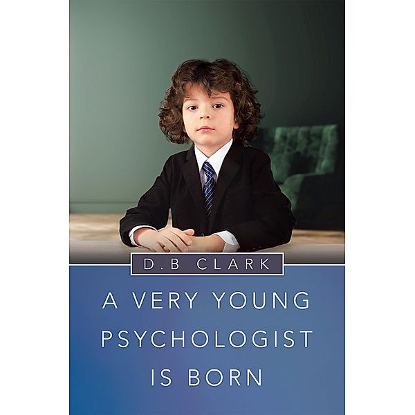 A Very Young   Psychologist   Is Born, D. B Clark