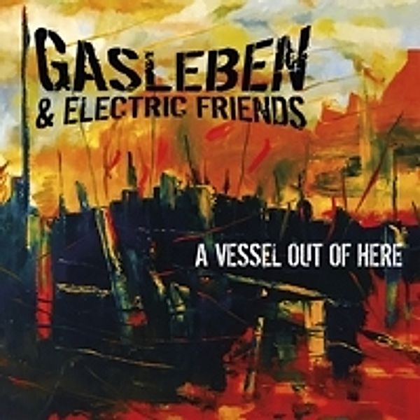 A Vessel Out Of Here, Gasleben & Electric Friends