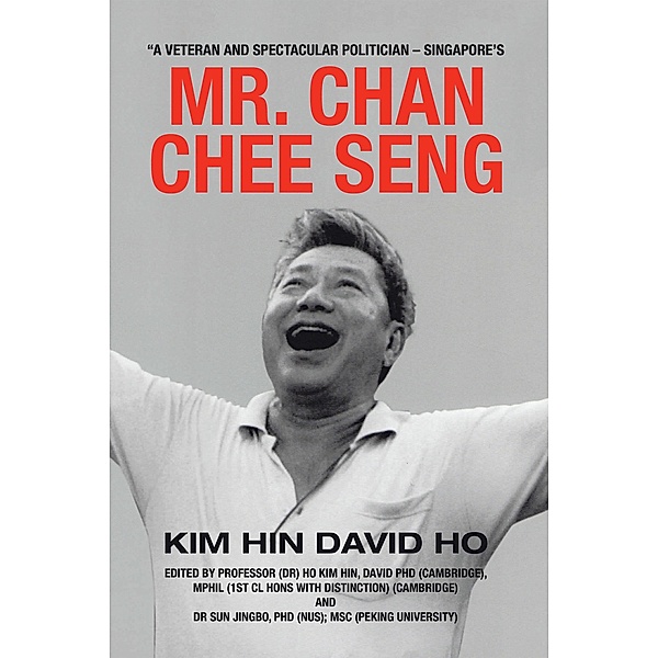 A Veteran and Spectacular Politician - Singapore's Mr. Chan Chee Seng, Kim Hin David Ho