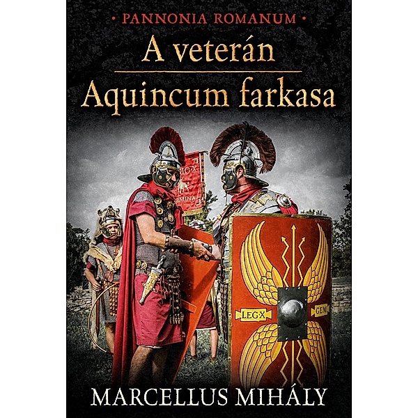 A veterán * Aquincum farkasa / Pannonia Romanum, Mihály Marcellus