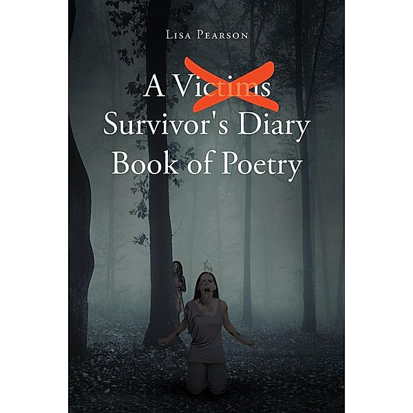 A Victims X Survivor's Diary Book of Poetry, Lisa Pearson