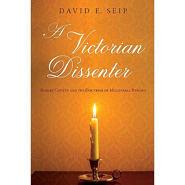 A Victorian Dissenter, David E. Seip