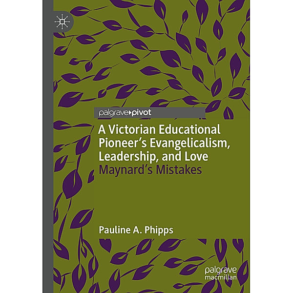 A Victorian Educational Pioneer's Evangelicalism, Leadership, and Love, Pauline A. Phipps