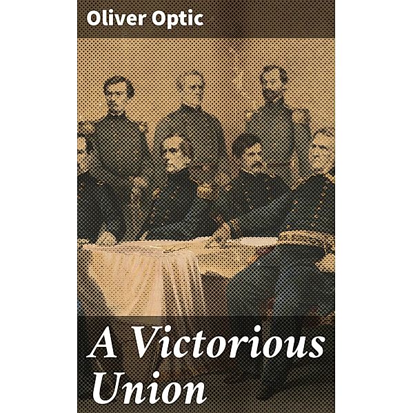 A Victorious Union, Oliver Optic