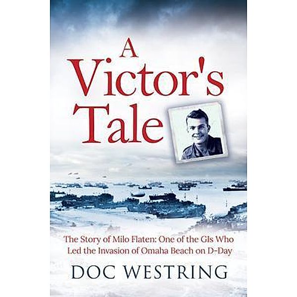 A Victor's Tale: The Story of Milo Flaten / Richard Westring, Doc Westring