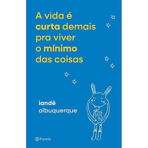 A vida é curta demais pra viver o mínimo das coisas, Iandê Albuquerque