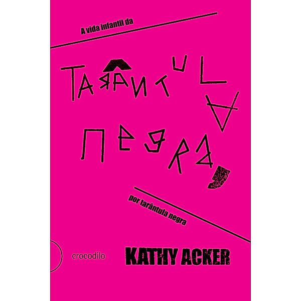 A vida infantil da Tarântula Negra, por Tarântula Negra, Kathy Acker