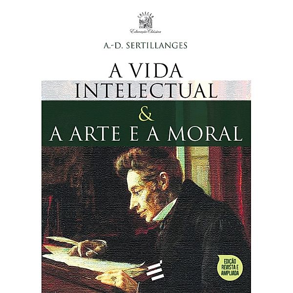 A Vida Intelectual e A Arte e a Moral, A. -D. Sertillanges