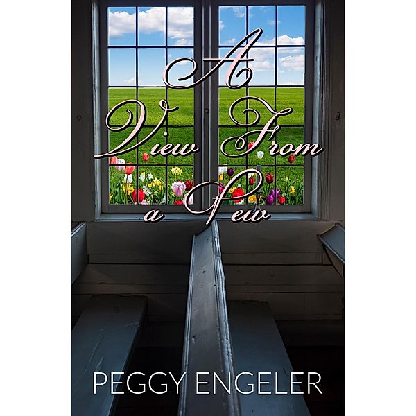 A View From A Pew, Peggy Engeler