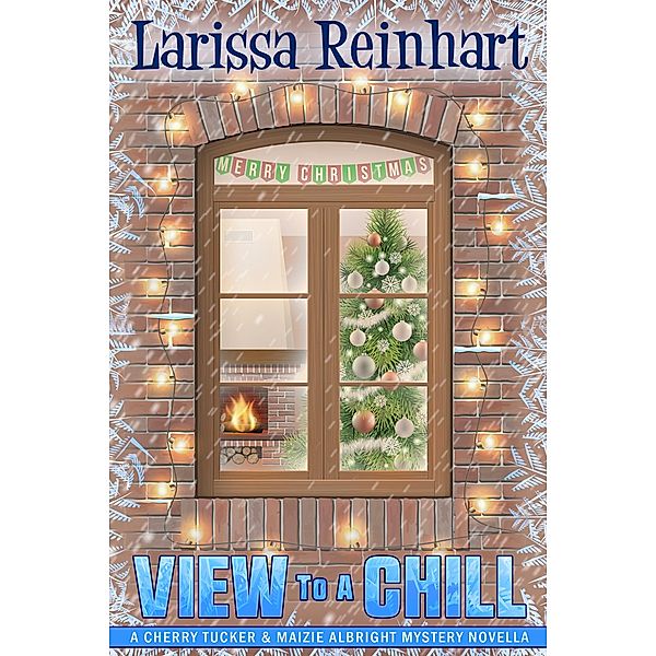 A View to A Chill, A Cherry Tucker and Maizie Albright Interconnected Mystery (Maizie Albright Star Detective series, #4) / Maizie Albright Star Detective series, Larissa Reinhart