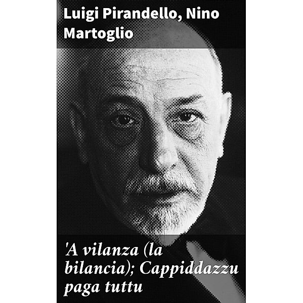 'A vilanza (la bilancia); Cappiddazzu paga tuttu, Luigi Pirandello, Nino Martoglio